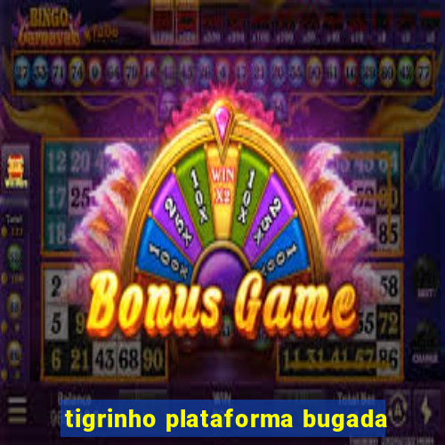 tigrinho plataforma bugada